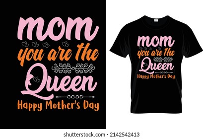 Mom you are the queen t-shirt design for men and women