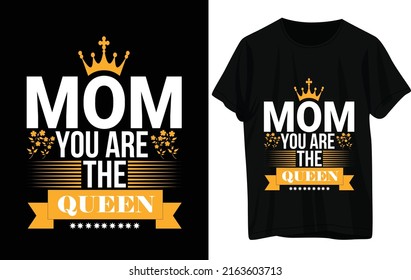 Mom you are the queen T-Shirt Design. Here You Can find and Buy T-Shirt Design Digital Files for yourself,
Friends and family, or anyone who supports your Special Day and Occasions.