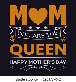 MOM You Are The Queen Typography T-shirt Design.