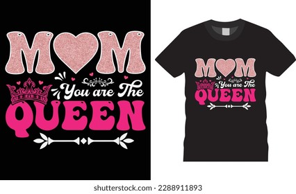 Mom you are the queen .typography t-shirt design Vector template. International Women's Day Inspiring motivational quote t shirt designs. mom t shirts design, ready for print, poster, pod