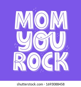 Mom you rock quote. HAnd drawn vector lettering for card, t shirt, banner. Mother's day concept.