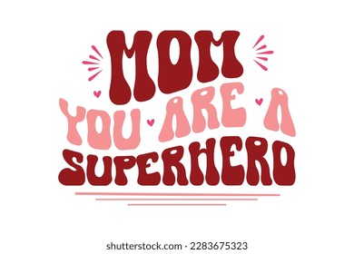 Mom You Are A Superhero Retro Design, t-shirt, typography, vector, SVG, sublimation design, 