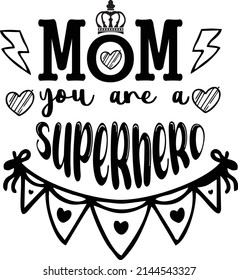 mom you are a superhero.Mother's day typography t-shirt design