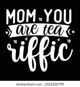 Mom You Are Tea Riffic svg design vector file
