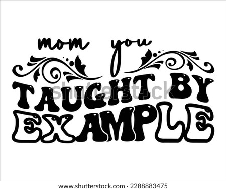 Mom You Tought By example Retro Svg Desig,Mom Retro svg design, Mom Life Retro Svg,funny mom svg design,Quotes about Mother, Mom Life Svg,cut files,