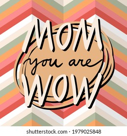 mom you are wow colorful illustration on chevron pattern background beautiful vector retro type card poster centerpiece