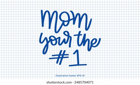 mom your the 1 brush calligraphy, Handwritten ink lettering, handwriting on checkered paper,Flat Modern design ,Vector illustration EPS 10