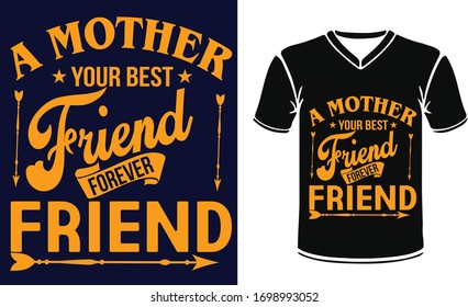 A MOM YOUR BEST FRIEND FOREVER FRIEND by happy mothers day with typography for t shirt print 
