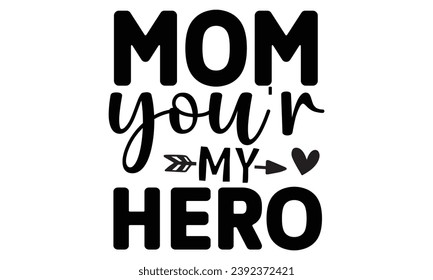 mom you'r my hero, mom t-shirt design vector file