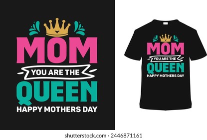 Mom Your Are The Queen T-shirt, vector illustration, graphic template, print on demand, typography, vintage, textile fabrics, retro style, element, apparel, mother's day t shirt design, mom tee