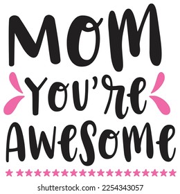 Mom you're awesome  Happy Valentine day shirt print template, Valentine Typography design for girls, boys, women, love vibes, valentine gift, lover