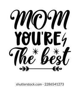 Mom you're the best, Mother's day t shirt print template,  typography design for mom mommy mama daughter grandma girl women aunt mom life child best mom adorable shirt