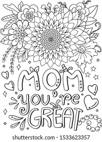 Mom You're great font with heart and flowers element for Valentine's day , Mother's day or greeting card. Hand drawn with inspiration word. Coloring book for adult and kids. Vector Illustration.