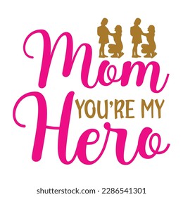 Mom you're hero, Mother's day t shirt print template,  typography design for mom mommy mama daughter grandma girl women aunt mom life child best mom adorable shirt