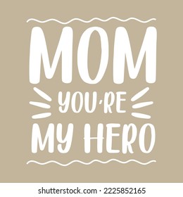 Mom you're my hero
Mothers day card, T Shirt Design, Moms life, motherhood poster. Funny hand drawn calligraphy text