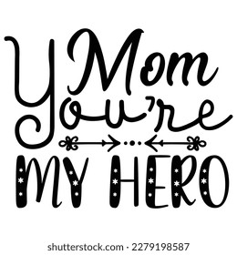 mom you're my hero, Mother's day shirt print template,  typography design for mom mommy mama daughter grandma girl women aunt mom life child best mom adorable shirt