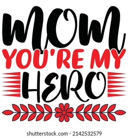 mom you're my hero t-shirt design vector file.