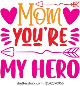 Mom You're My Hero t-shirt design ,vector file.