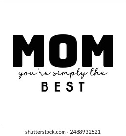 Mom, you're simply the best t shirt design, vector file  