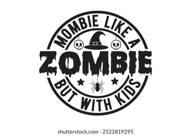 Mombie como un zombi, Paquete de diseño de halloween, Halloween retro, feliz Vector de halloween, calabaza, bruja, espeluznante, fantasma, divertido Paquete de citas de camiseta de halloween, archivo de corte Cricut, silueta