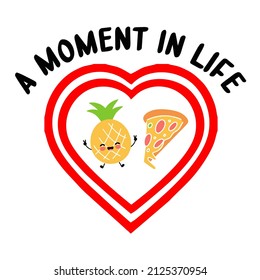 a moment in life

Trending vector quote on white background for t shirt, mug, stickers etc.
