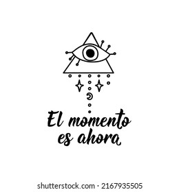 The moment is now - in Spanish. Lettering. Ink illustration. Modern brush calligraphy.