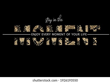 moment  slogan on snake pattern vector design,mug,t shirt,phone case fashion slogan style spring summer sticker 