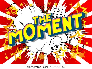 The Moment - Vector illustrated comic book style phrase on abstract background.