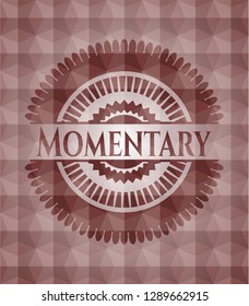 Momentary red emblem or badge with geometric pattern background. Seamless.