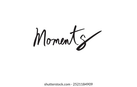 moments black dark color text calligraphy handwritten message symbol sign motivation word positive celebration life event design quote poster concept inspirational phrase print script brush party ink 