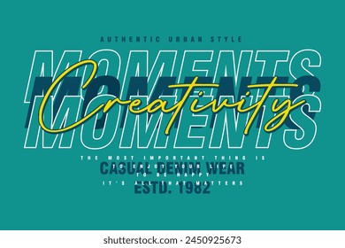 moments creativity lettering typography vector, abstract graphic illustration for print t shirt 