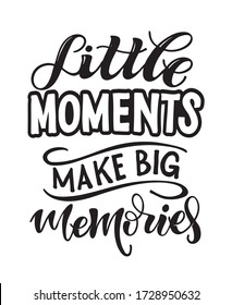 Moments make big memories. Motivation quote. Lettering postcard about life. Template for banner, art, s-shirt design.