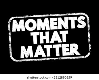 Moments That Matter text stamp, concept background