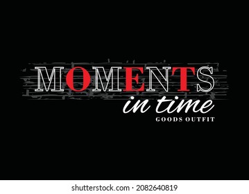 Moments in time, typography graphic design, for t-shirt prints, vector illustration