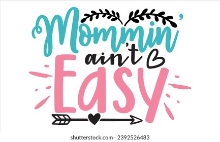 Mommin' Ain't Easy, mom t-shirt design vector file