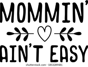 Mommin' Ain't Easy - Vector Typography design for mom t-shirts, decals, - Gift for mom 