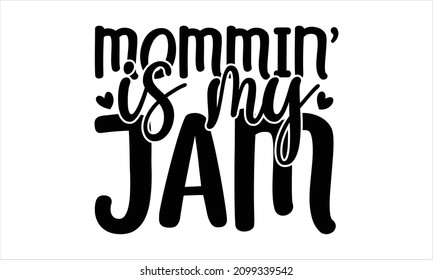 Mommin' is my jam -  Modern calligraphy, Isolated on white background. typography, vector, vintage, white, clothes, isolated, template, cloth, pullover, fabric, hood, jacket.