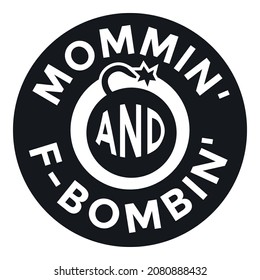 Momming and F-bombing. Funny Vector Design for Moms. Sassy Mom Design