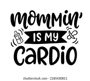 Momming is my Cardio. Moms life T Shirt Design, Funny Hand Lettering Quote, motherhood poster, Modern brush calligraphy, Isolated on white background. Inspiration graphic design typography element.