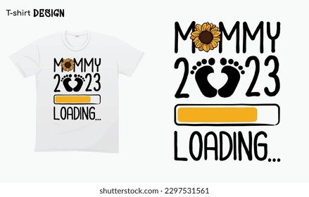 "Mommy 2023 Loading" Future New Mom, Sunflower Mom, Baby Coming 2023, Mothers day, Typography lettering quote design. Typography funny phrase. For stickers, t-shirts,mugs, etc. Eps 10