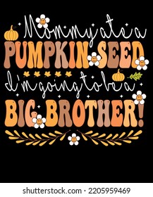 Mommy ate a pumpkin seed i'm going to be a big brother Thanksgiving t-shirt design