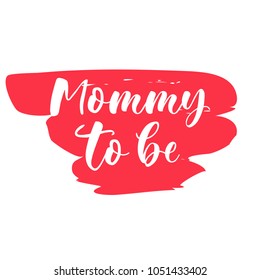 Mommy to be. Lettering for babies clothes and nursery decorations (bags, posters, invitations, cards, pillows). Brush calligraphy isolated on white background. Overlay for photo album. 

