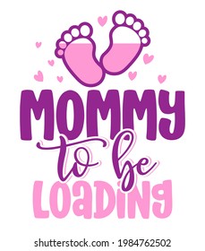 Mommy to be, loading - Pregnant vector illustration. Typography illustration for new borns.  Good for Father gift, posters, greeting cards, banners, textiles, T-shirts, mugs or gifts, baby party.