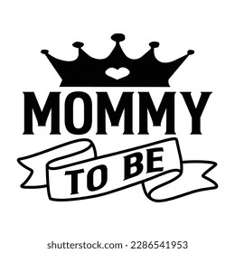 mommy to be, Mother's day t shirt print template,  typography design for mom mommy mama daughter grandma girl women aunt mom life child best mom adorable shirt