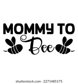 Mommy to bee Mother's day shirt print template,  typography design for mom mommy mama daughter grandma girl women aunt mom life child best mom
