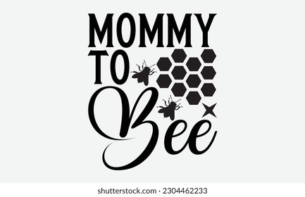 Mommy to bee - Bee svg typography t-shirt design. Hand-drawn lettering phrase. vector design for greeting cards, hats, candles, templates, and confetti. eps 10.