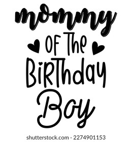 mommy of the Birthday boy, Mother's day shirt print template,  typography design for mom mommy mama daughter grandma girl women aunt mom life child best mom adorable shirt