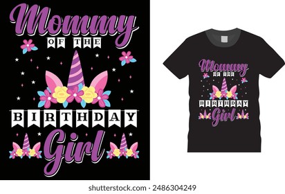 Mommy Of The Birthday Girl, Cute unicorn  t shirt design template, Creative, typography, vector, Illustration, unicorn t shirt design, ready  for print poster, banner, mug, shirt. 