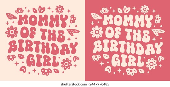 Mommy of the birthday girl lettering for mother daughter party celebration. Cute floral retro boho groovy wavy flowers pink magic theme aesthetic shirt design clothing badge and print vector cut file.
