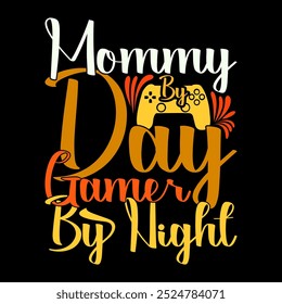 Mommy By Day Gamer By Night, Mothers Day Greeting Quote Graphic, Video Gaming Silhouette And Illustration Tee Art